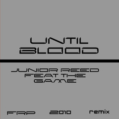 JUNIOR REED FEAT THE GAME / UNTIL BLOOD