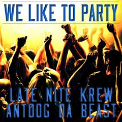 We Like To Party (feat. Antdog Da Beast)