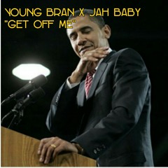 Young Bran X Jah Baby "Get Off Me" (Prod. By K.E. On The Track)