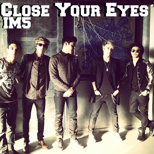 Close Your Eyes - IM5