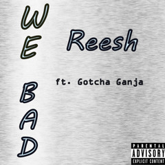 We Bad ft. Gotcha Ganja
