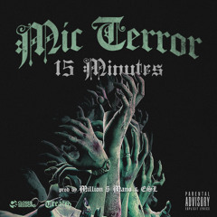 Mic Terror: 15 Minutes (prod by Million $ Mano & ESL)