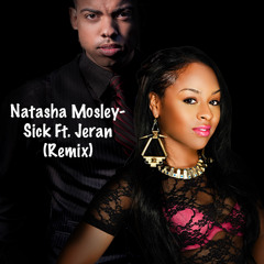 Natasha Mosley- Sick Ft. Jeran (Remix)
