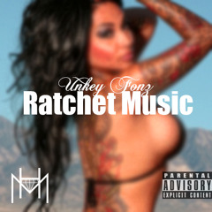 Unkey Fonz - Ratchet Music (Prod by Getta Beats)