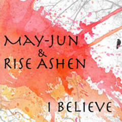 May - Jun And Rise Ashen - I Believe