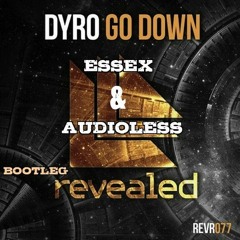 Dyro - Go Down (Essex & Audioless Bootleg)