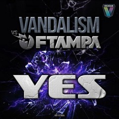 Vandalism & FTampa - Yes (Original Mix)