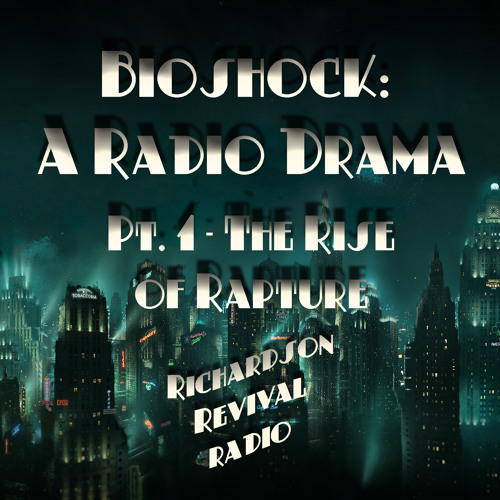 Stream BioShock: A Radio Drama by Spencer Richardson | Listen online for  free on SoundCloud