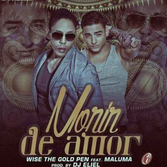 Morir De Amor - Wise The Gold Pen Ft. Maluma