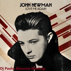 John Newman vs Reece Low - Love Me Again (Dj Pasha Moscow mashup)