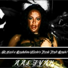 Aaliyah & Timbaland - We Need a Resolution (Tiesto's Fresh Fruit Remix)