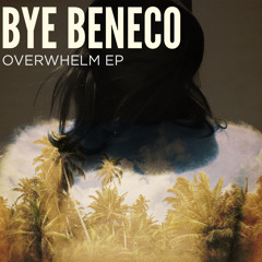 Bye Beneco - Overwhelm