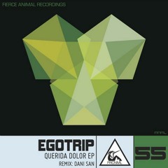 Egotrip - Querida Dolor (Dani San Remix) *CUT* [Fierce Animal Recordings] **OUT NOW**