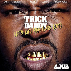 Let's Go Naa (LX8 Edit) - Trick Daddy, Lil' Jon & Twista vs. Danny Avila vs. Deorro