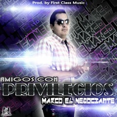 . - Amigos Con Privilegios - Marco El Negociante - (Prod By. Dj Conds & Marco EL Multifacetico)