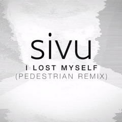 Sivu - I Lost Myself (Pedestrian Remix)