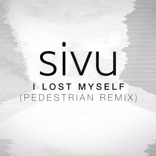 Sivu - I Lost Myself (Pedestrian Remix)