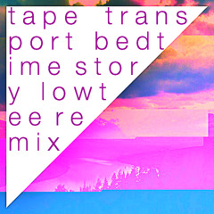 Tape Transport - Bedtime Story (Low Tee Remix)