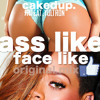 CAKEDUP-ASS LIKE KIM AND A FACE LIKE RIHANNA. FEAT. YULTRON *PREVIEW*