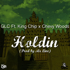 Holdin Ft. King Chip X Chevy Woods (Prod By Mr. Live)