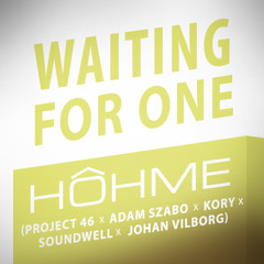 HOHME - Waiting For One (Project 46 X Adam Szabo X Kory X Soundwell X Johan Vilborg)