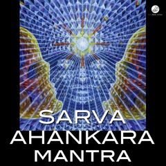 Sarva Ahankara Mantra (for fantasy)