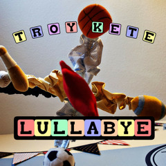 Lullabye by Troy Kete