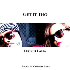 Luck n Lana & Charlie Bars - Get It Tho
