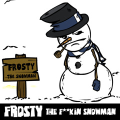 Frosty the F*ckin' Snowman