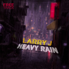 Larry J - Heavy Rain (Free Track)