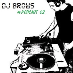 DJ Brows #Podcast 02