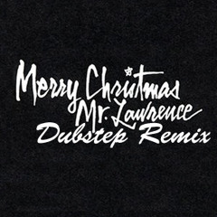 【戦場のメリークリスマス】 Merry Christmas Mr. Lawrence (Dubstep Remix)
