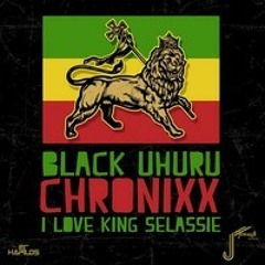 BRAND NEW**2013 CHRONIXX FEAT BLACK UHURU "I Love King Selassie" FREE DOWNLOAD