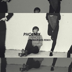 Fences (LeMarquis Remix)/ Phoenix