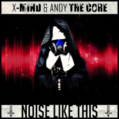 X-Mind & Andy The Core - Noise Like This