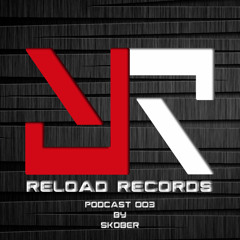 Reload Records Podcast 003 By Skober