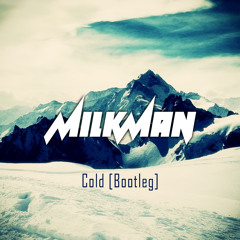 Milkman - Cold (Milkman Bootleg)