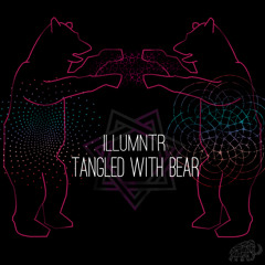 ILLUMNTR - Tangled With Bear