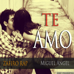 Te Amo - Zafiro Rap Ft Miguel Angel (Radio La Zona )