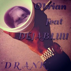 "DRANK" O'BRIAN FEAT DEJABLUU