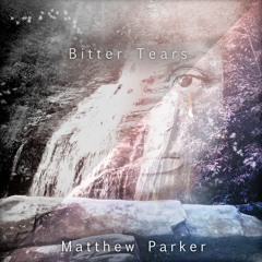 Matthew Parker - Bitter Tears *Free Download*