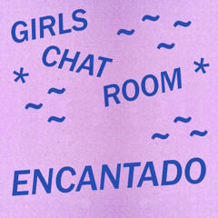 Girls Chat Room || "Encantado"