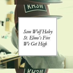Sam Wolf Haley X St Elmo's Fire X We Get High Remastered