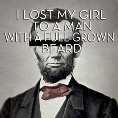 I Lost My Girl To A Man With A Full Grown Beard