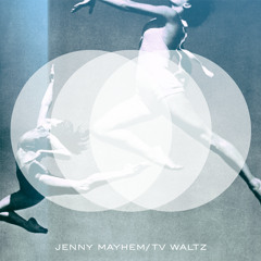 Jenny Mayhem - TV Waltz