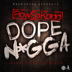 FlowSoKoldd - Dope Nigga (Prod. By JrHitmaker)