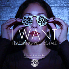 I Want (Featuring VICE ROYALE)