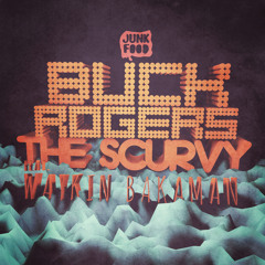 Buck Rogers - The Scurvy (feat Waykin Bakaman)FREE DL