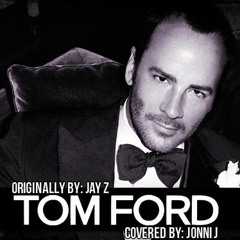 Tom Ford Jay Z Remix (ft Jonni J)