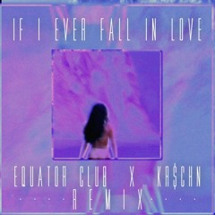 If I Ever Fall In Love (Equator Club X KR$CHN Remix)